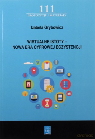 Wirtualne istoty - Nowa Era Cyfrowej Egzystencji - Izabela Grybowicz [KSIĄŻKA]
