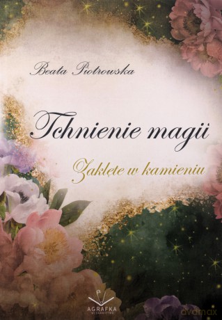 Zaklęte w kamieniu (Tom 1) Tchnienie magii - Beata Piotrowska [KSIĄŻKA]