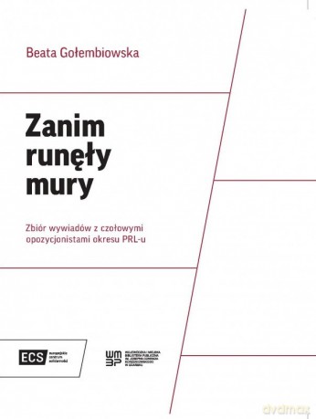 Zanim runęły mury. Zbiór wywiadów z czołowymi opozycjonistami okresu PRL-u - Beata Gołembiowska [KSIĄŻKA]