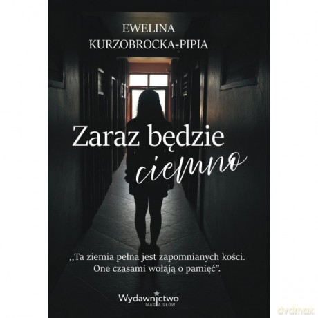 Zaraz będzie ciemno - Ewelina Kurzobrocka-Pipia [KSIĄŻKA]