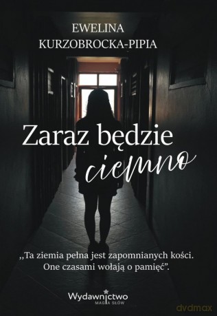 Zaraz będzie ciemno - Ewelina Kurzobrocka-Pipia [KSIĄŻKA]