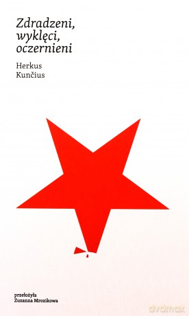 Zdradzeni, wyklęci, oczernieni - Herkus Kuncius [KSIĄŻKA]