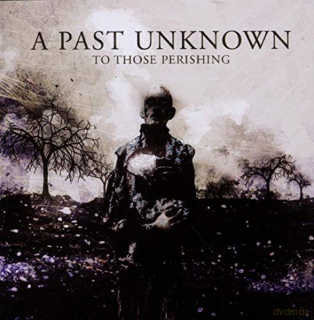 A Past Unknown: To Those Perishing [CD]