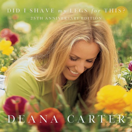 Deana Carter: Did I Shave My Legs For This (25th Anniversary) [CD]