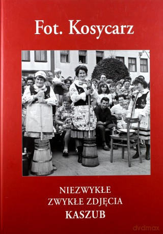 Fot. Kosycarz. Niezwykłe zwykłe zdjęcia Kaszub [KSIĄŻKA]