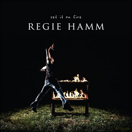 Regie Hamm: Set It on Fire [CD]