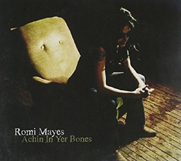 Romi Mayes: Achin in Yer Bones [CD]