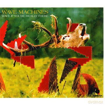 Wave Machines: Wave if You Re Really There [CD]