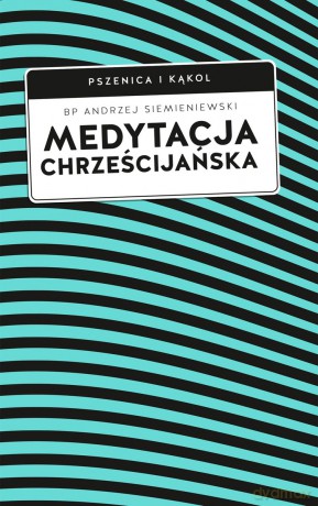 Medytacja chrześcijańska - Andrzej Siemieniewski [KSIĄŻKA]
