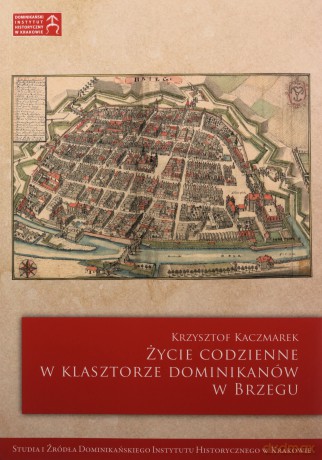 Życie codzienne w klasztorze dominikanów w Brzegu - Krzysztof Kaczmarek [KSIĄŻKA]