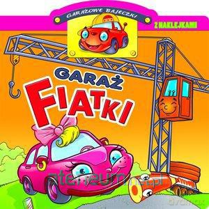 Garażowe bajeczki z naklejkami. Garaż Fiatki [KSIĄŻKA]
