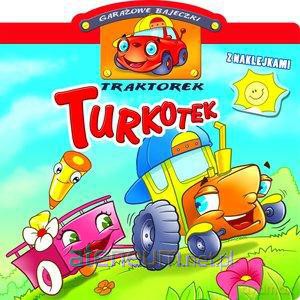 Garażowe bajeczki z naklejkami. Traktorek Turkotek [KSIĄŻKA]