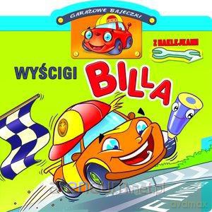 Garażowe bajeczki z naklejkami. Wyścigi Billa [KSIĄŻKA]