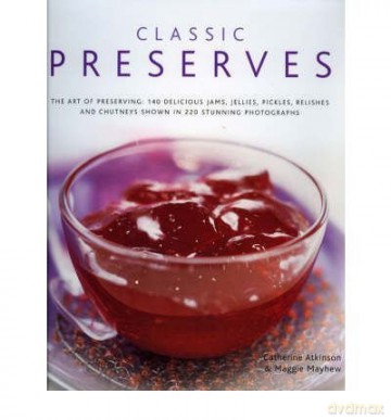 (Classic Preserves The Art Of Preserving - 150 Delicious Jams, Jellies, Pickles, Relishes And Chutneys Shown In 250 Stunning Photographs By Mayhew, Maggie)Hardback [KSIĄŻKA]