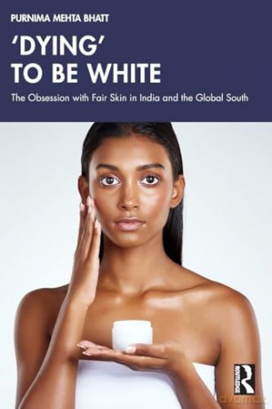 'Dying' to be White: The Obsession with Fair Skin in India and the Global South - Purnima Mehta Bhatt [KSIĄŻKA]
