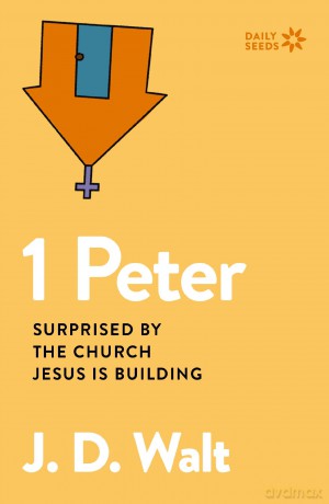 1 Peter: Surprised by the Church Jesus is Building (Daily Seeds) - J.D. Walt [KSIĄŻKA]