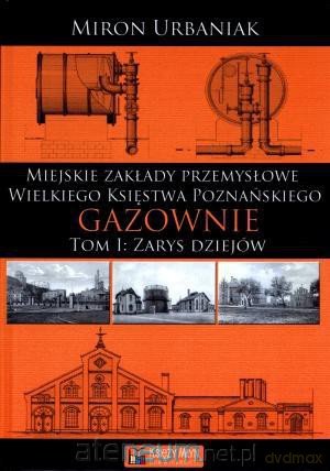 Gazownie T.1 Zarys dziejów [KSIĄŻKA]