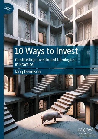 10 Ways to Invest: Contrasting Investment Ideologies in Practice - Tariq Dennison [KSIĄŻKA]