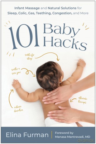 101 Baby Hacks: Infant Massage and Natural Solutions to Help with Sleep, Colic, Gas, Teething, Congestion, and More - Elina Furman [KSIĄŻKA]