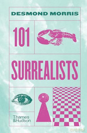 101 Surrealists: Desmond Morris - Desmond Morris [KSIĄŻKA]