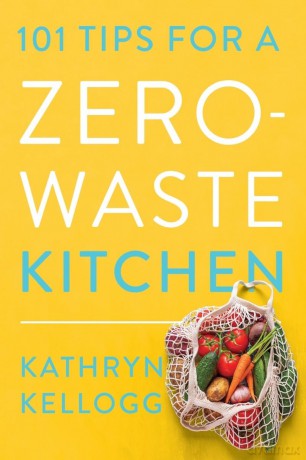 101 Tips for a Zero-Waste Kitchen - Kathryn Kellogg [KSIĄŻKA]