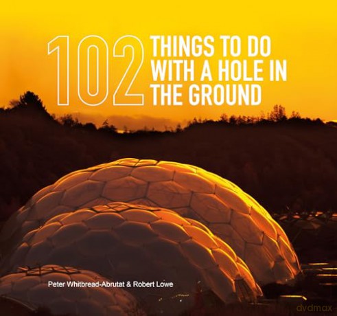 102 Things to Do with a Hole in the Ground - Peter Whitbread-Abrutat [KSIĄŻKA]