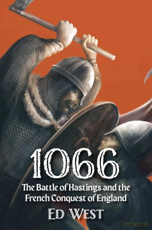 1066: The Battle of Hastings and the French Conquest of England (West's Histories, 2) - Ed West [KSIĄŻKA]