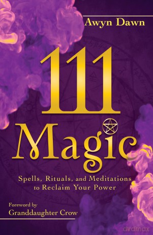 111 Magic: Spells, Rituals, and Meditations to Reclaim Your Power - Awyn Dawn [KSIĄŻKA]