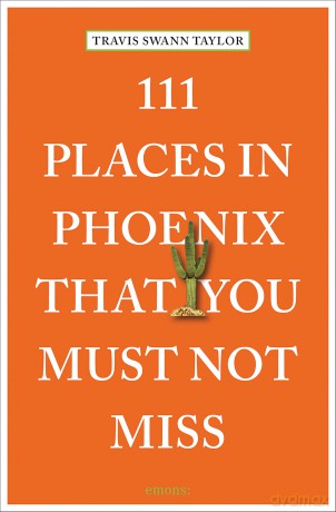 111 Places in Phoenix That You Must Not Miss: Travel Guide - Travis Swann Taylor [KSIĄŻKA]