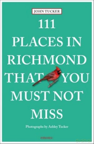 111 Places in Richmond That You Must Not Miss: Travel Guide - John Tucker [KSIĄŻKA]