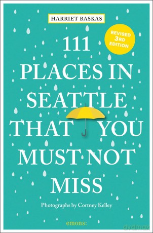 111 Places in Seattle That You Must Not Miss: Travel Guide - Harriet Baskas [KSIĄŻKA]