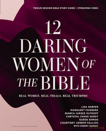12 Daring Women of the Bible Study Guide plus Streaming Video: Real Women, Real Trials, Real Triumphs - Lisa Harper [KSIĄŻKA]