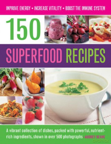 150 Superfood recipes: A Vibrant Collection of Dishes, Packed with Powerful, Nutrient-rich Ingredients, Shown in Over 500 Photographs - Audrey Deane [KSIĄŻKA]