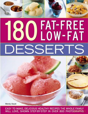 180 Fat-Free Low-Fat Desserts: Easy to Make, Delicious Healthy Recipes the Whole Family Will Love, Shown Step by Step in Over 800 Photographs - Wendy Doyle [KSIĄŻKA]