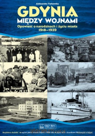 Gdynia między wojnami.1918-1939 [KSIĄŻKA]