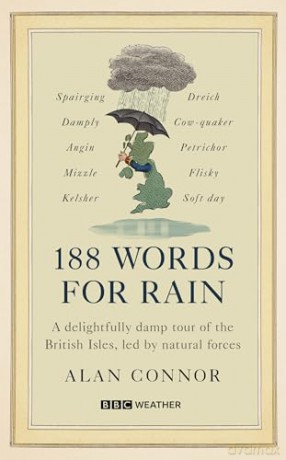 188 Words for Rain: A delightfully damp tour of the British Isles, led by natural forces (an official BBC Weather book) - Alan Connor [KSIĄŻKA]