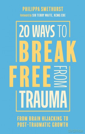 20 Ways to Break Free From Trauma: From Brain Hijacking to Post-Traumatic Growth - Philippa Smethurst [KSIĄŻKA]