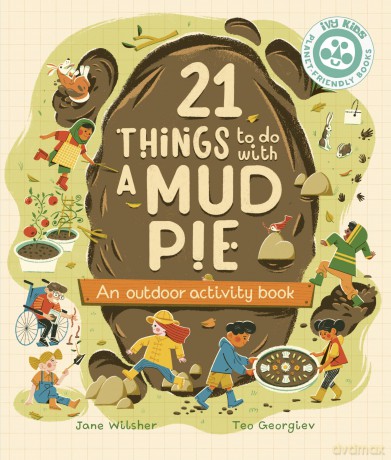 21 Things to Do With a Mud Pie: An Outdoor Activity Book (21 Things to Do Outdoors) - Jane Wilsher [KSIĄŻKA]