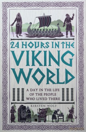 24 Hours in the Viking World: A Day in the Life of the People Who Lived There - Kirsten Wolf [KSIĄŻKA]