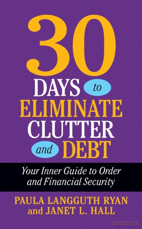 30 Days to Eliminate Clutter and Debt: Your Inner Guide to Order and Financial Security - Paula Langguth Ryan [KSIĄŻKA]