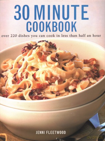 30 Minute Cookbook: Over 220 dishes you can cook in less than half an hour - Jenni Fleetwood [KSIĄŻKA]
