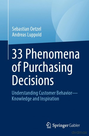 33 Phenomena of Purchasing Decisions: Understanding Customer Behavior - Knowledge and Inspiration - Sebastian Oetzel [KSIĄŻKA]