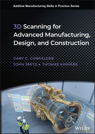 3D Scanning for Advanced Manufacturing, Design, and Construction: Metrology for Advanced Manufacturing (Additive Manufacturing Skills in Practice.) - Gary C. Confalone [KSIĄŻKA]
