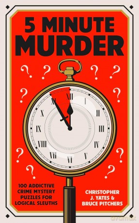 5 Minute Murder: 100 addictive crime mystery puzzles for logical sleuths - Christopher J. Yates [KSIĄŻKA]
