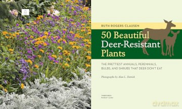 50 Beautiful Deer-Resistant Plants: The Prettiest Annuals, Perennials, Bulbs, and Shrubs That Deer Don't Eat - Ruth Rodgers Clausen [KSIĄŻKA]