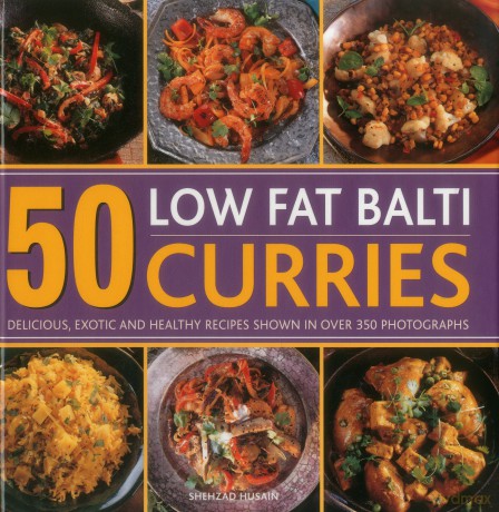 50 Low Fat Balti Curries: Delicious, Exotic and Healthy Recipes Shown in Over 350 Photographs - Husain Shehzad [KSIĄŻKA]