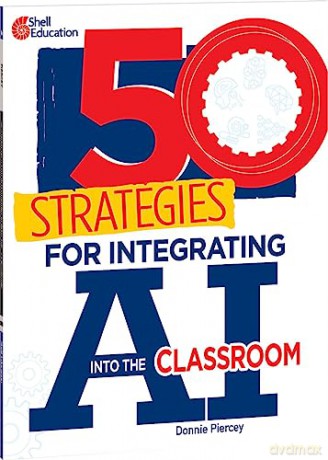 50 Strategies for Integrating AI Into the Classroom - Donnie Piercey [KSIĄŻKA]