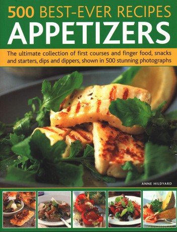 500 Best-Ever Recipes: Appetizers: The ultimate collection of first courses and finger food, snacks and starters, dips and dippers, shown in 500 stunning photographs - Anne Hildyard [KSIĄŻKA]