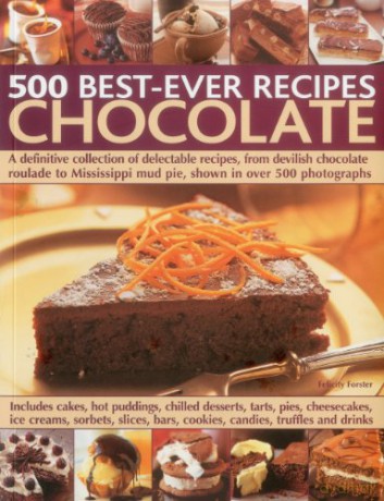 500 Best-ever Recipes: Chocolate: A definitive collection of delectable recipes, from devilish chocolate roulade to Mississippi mud pie, shown in over 500 photographs - Felicity Forster [KSIĄŻKA]