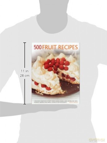 500 Fruit Recipes: A Delicious Collection of Fruity Soups, Salads, Cookies, Cakes, Pastries, Pies, Tarts, Puddings, Preserves and Drinks, Shown in 500 Photographs - Felicity Forster [KSIĄŻKA]